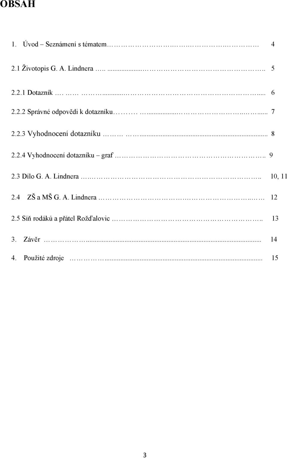 2.4 Vyhodnocení dotazníku graf.. 9 2.3 Dílo G. A. Lindnera... 2.4 10, 11 ZŠ a MŠ G. A. Lindnera... 12 2.