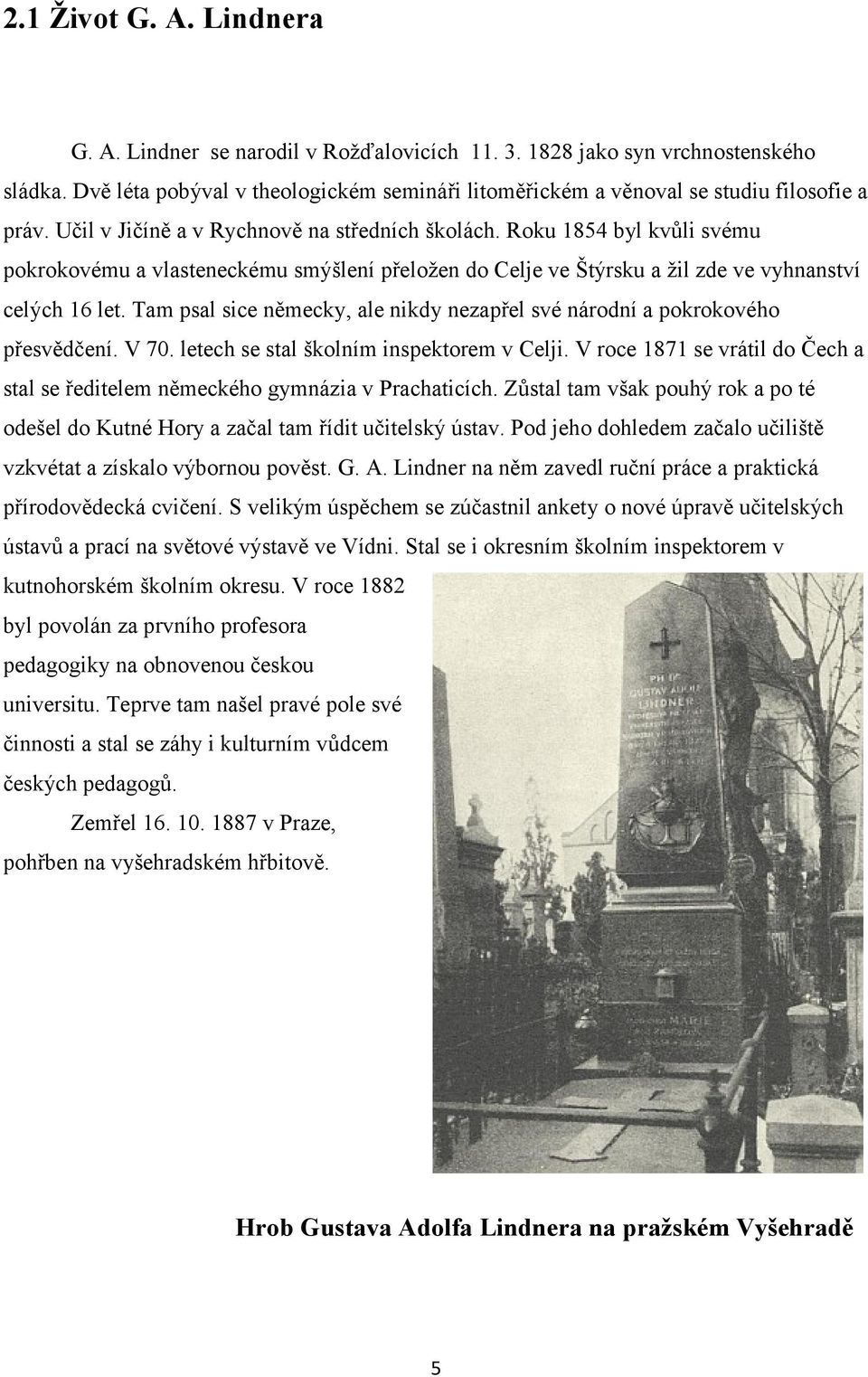 Roku 1854 byl kvůli svému pokrokovému a vlasteneckému smýšlení přeložen do Celje ve Štýrsku a žil zde ve vyhnanství celých 16 let.