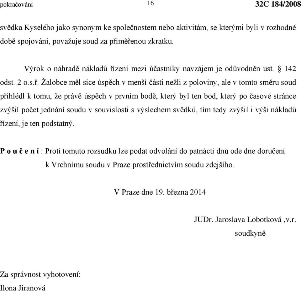 zení mezi účastníky navzájem je odůvodněn ust. 142 odst. 2 o.s.ř.