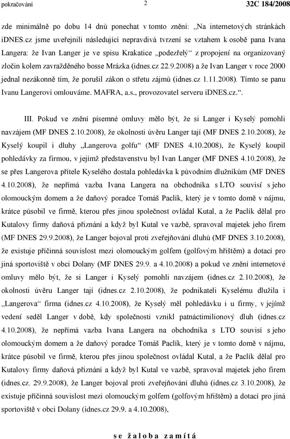 Mrázka (idnes.cz 22.9.2008) a že Ivan Langer v roce 2000 jednal nezákonně tím, že porušil zákon o střetu zájmů (idnes.cz 1.11.2008). Tímto se panu Ivanu Langerovi omlouváme. MAFRA, a.s., provozovatel serveru idnes.