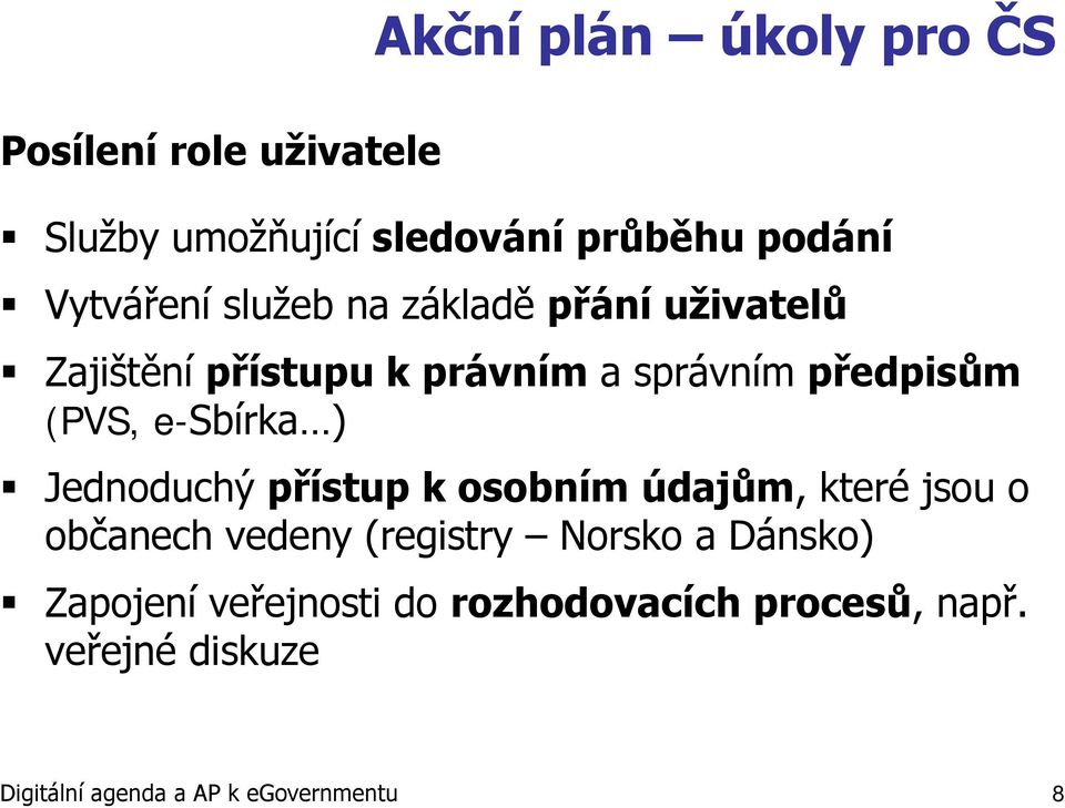 Jednoduchý přístup k osobním údajům, které jsou o občanech vedeny (registry Norsko a Dánsko)