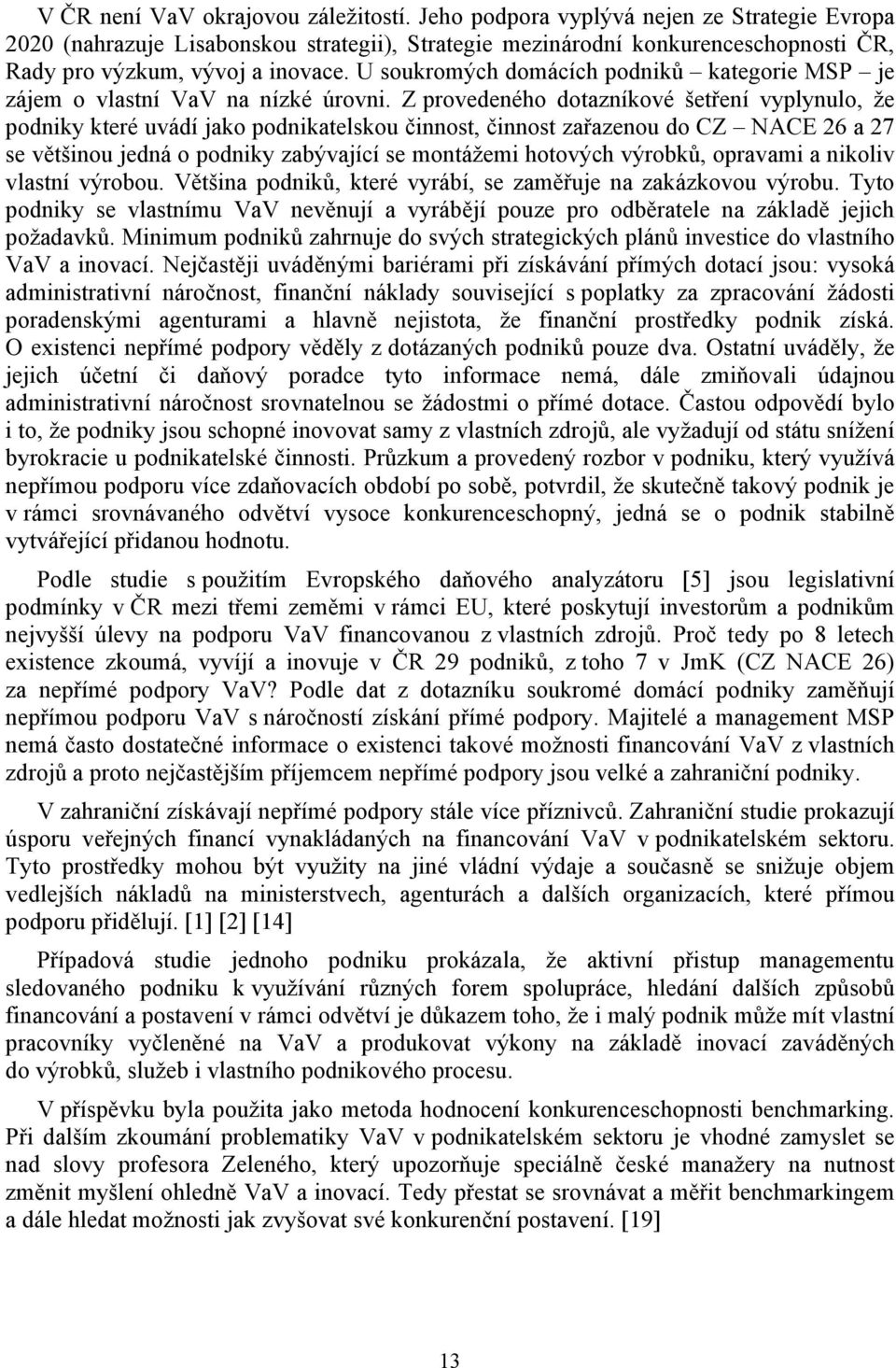 U soukromých domácích podniků kategorie MSP je zájem o vlastní VaV na nízké úrovni.