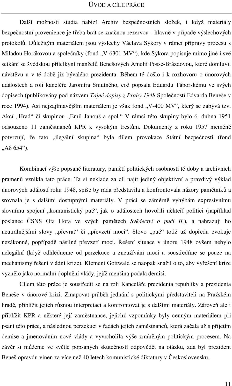 manželů Benešových Amelií Posse-Brázdovou, které domluvil návštěvu u v té době již bývalého prezidenta.