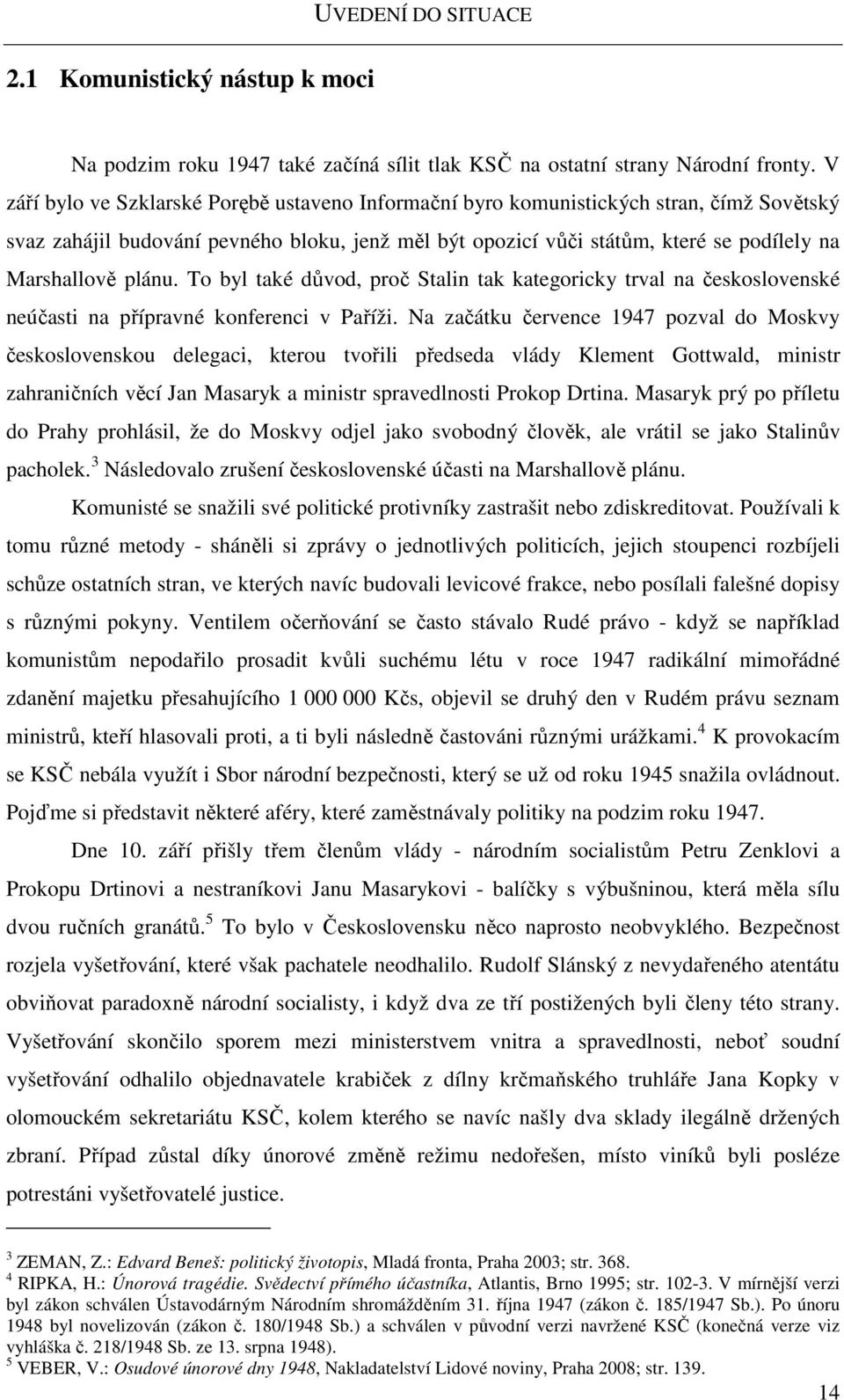 plánu. To byl také důvod, proč Stalin tak kategoricky trval na československé neúčasti na přípravné konferenci v Paříži.