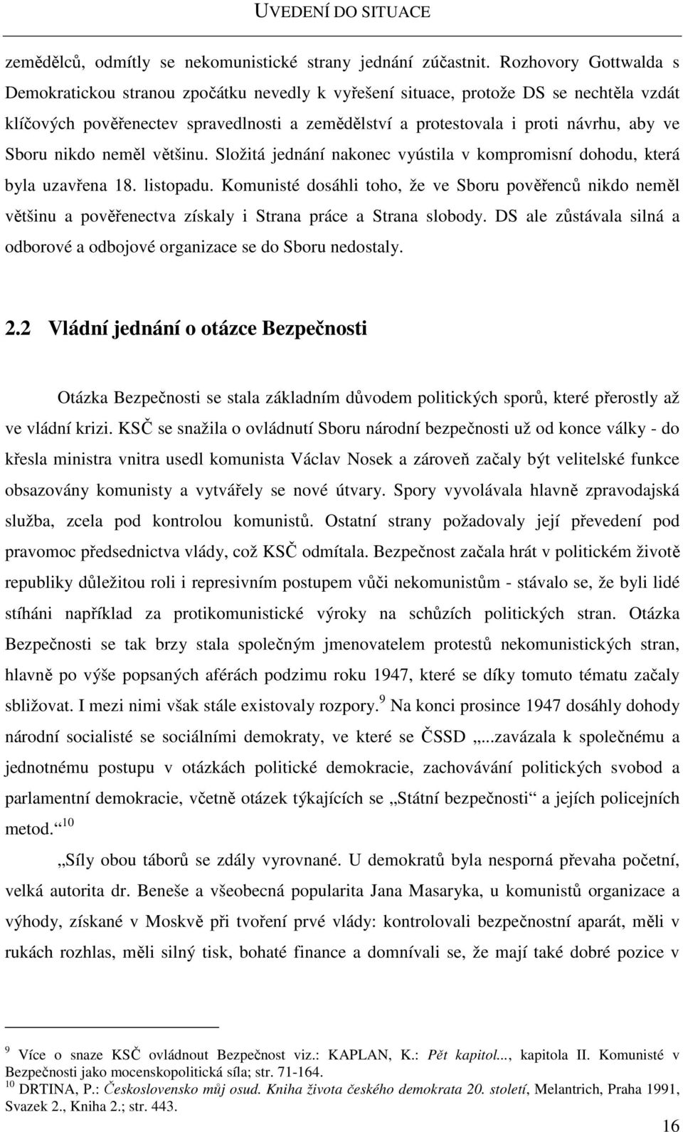 Sboru nikdo neměl většinu. Složitá jednání nakonec vyústila v kompromisní dohodu, která byla uzavřena 18. listopadu.