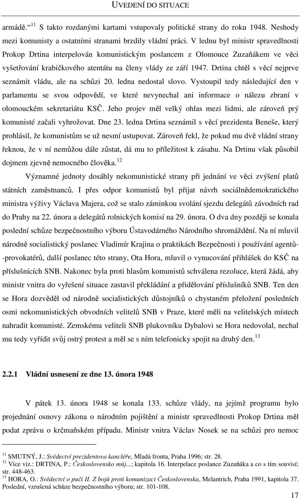 Drtina chtěl s věcí nejprve seznámit vládu, ale na schůzi 20. ledna nedostal slovo.