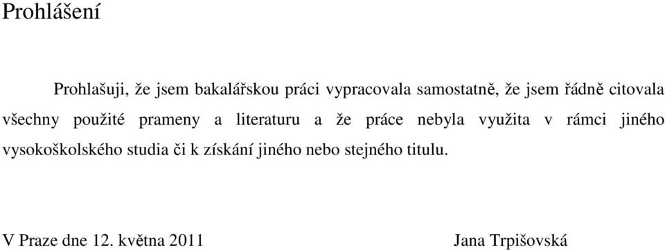 literaturu a že práce nebyla využita v rámci jiného vysokoškolského