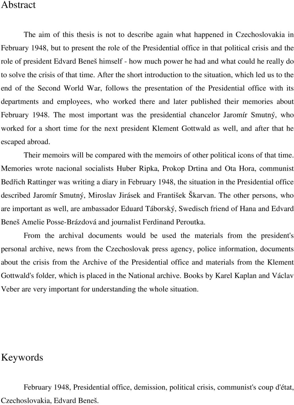 After the short introduction to the situation, which led us to the end of the Second World War, follows the presentation of the Presidential office with its departments and employees, who worked