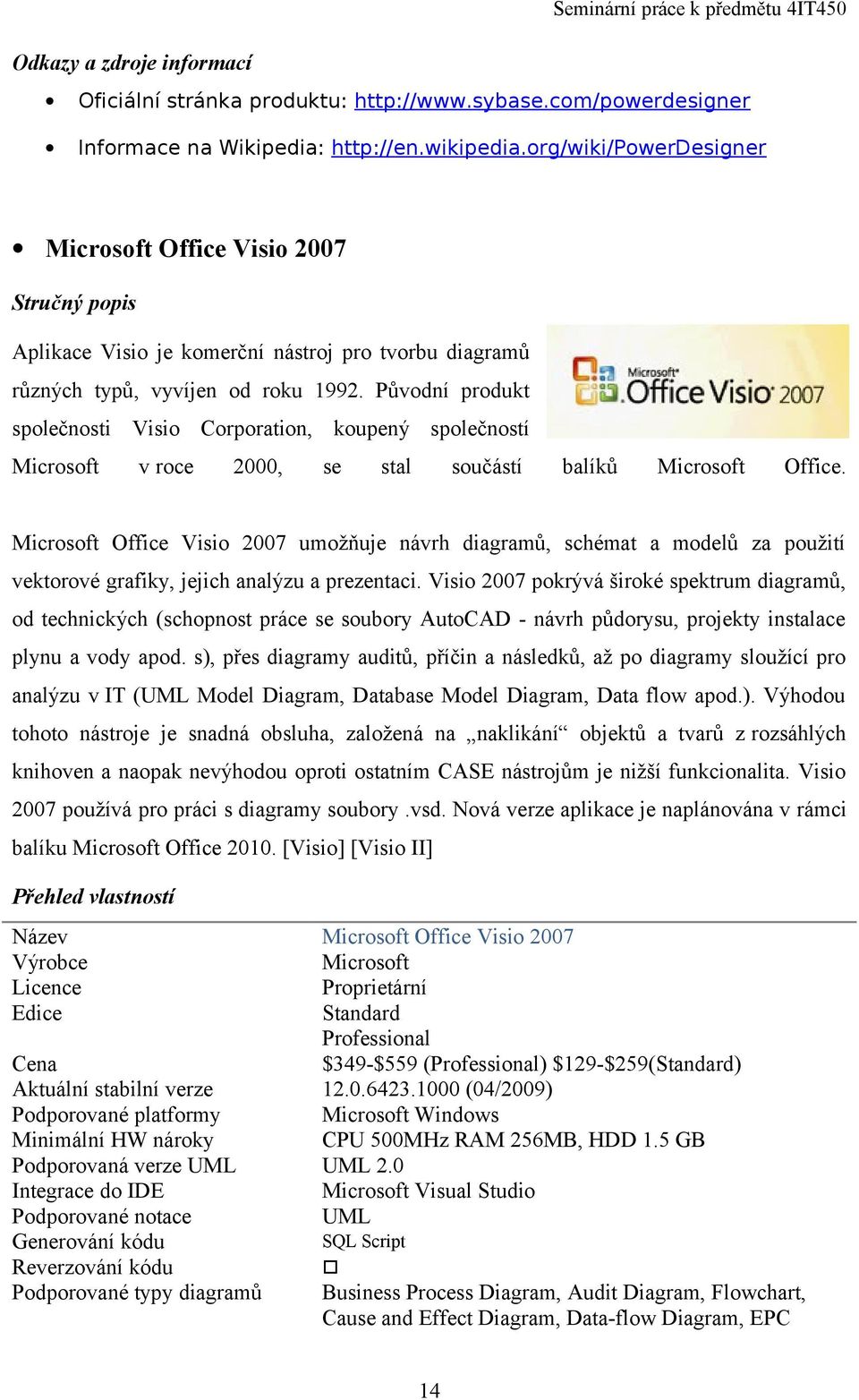 Původní produkt společnosti Visio Corporation, koupený společností Microsoft v roce 2000, se stal součástí balíků Microsoft Office.