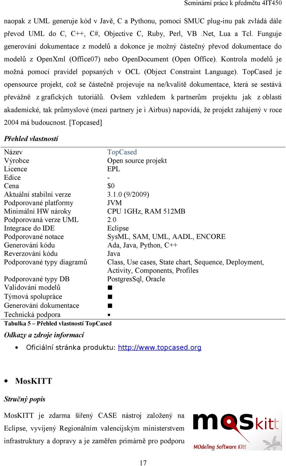 Kontrola modelů je možná pomocí pravidel popsaných v OCL (Object Constraint Language).