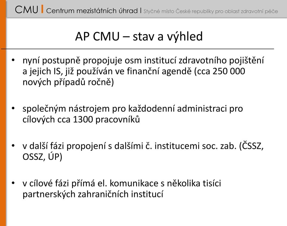 administraci pro cílových cca 1300 pracovníků v další fázi propojení s dalšími č. institucemi soc.