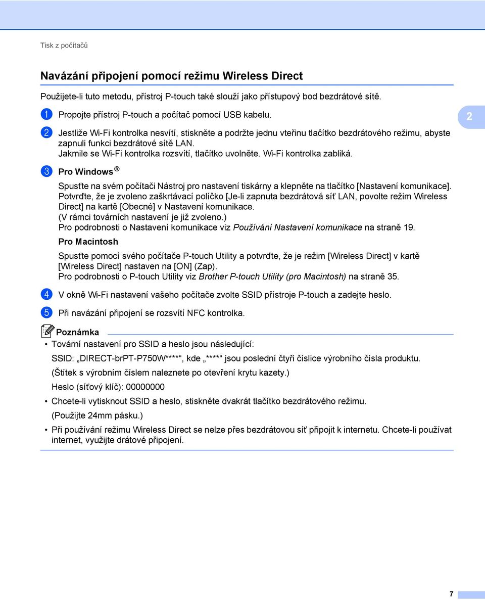 Jakmile se Wi-Fi kontrolka rozsvítí, tlačítko uvolněte. Wi-Fi kontrolka zabliká. c Pro Windows Spusťte na svém počítači Nástroj pro nastavení tiskárny a klepněte na tlačítko [Nastavení komunikace].