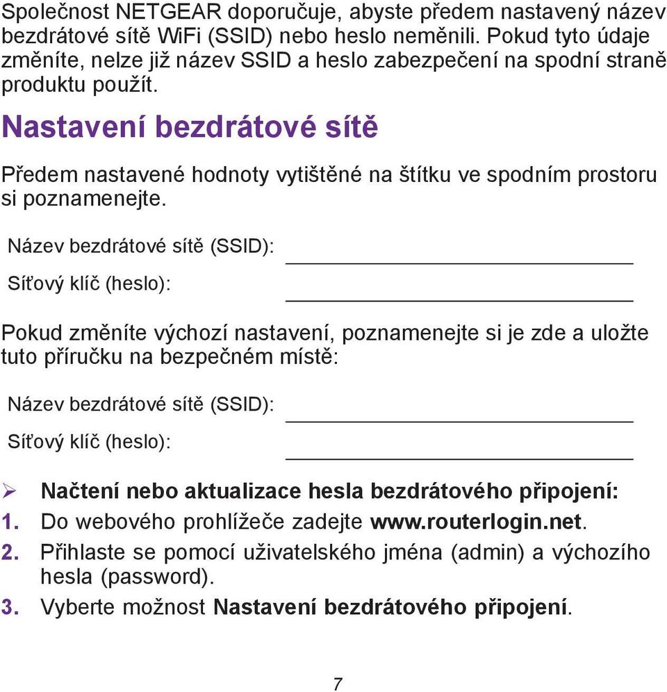 Nastavení bezdrátové sítě Předem nastavené hodnoty vytištěné na štítku ve spodním prostoru si poznamenejte.