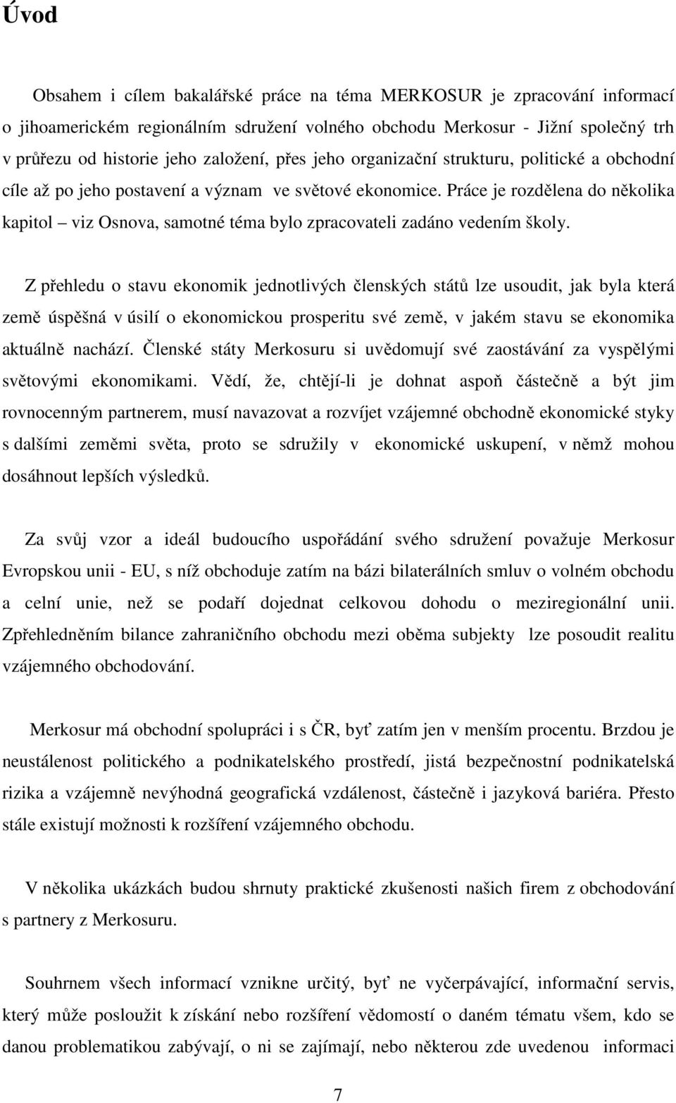 Práce je rozdělena do několika kapitol viz Osnova, samotné téma bylo zpracovateli zadáno vedením školy.