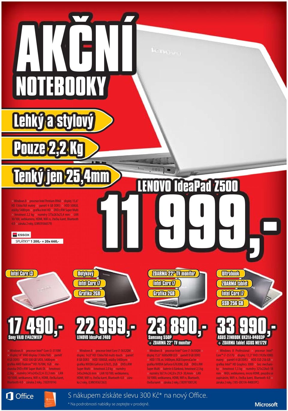 0 záruka 2 roky, (LNN59366579) SPLÁTKY* 1 200,- + 20x 660,- LENOVO IdeaPad Z500 11 999,- Intel Core i3 Dotykový ZDARMA 22 TV monitor Ultrabook Intel Core i7 Intel Core i7 ZDARMA tablet Grafika 2GB