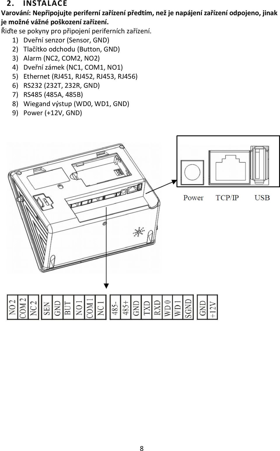 1) Dveřní senzor (Sensor, GND) 2) Tlačítko odchodu (Button, GND) 3) Alarm (NC2, COM2, NO2) 4) Dveřní zámek (NC1,