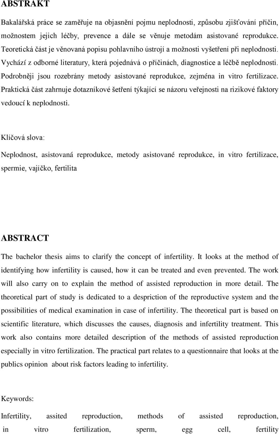 Podrobněji jsou rozebrány metody asistované reprodukce, zejména in vitro fertilizace.