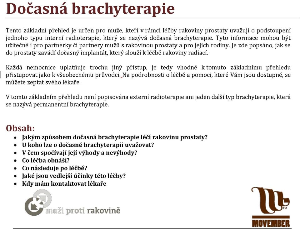 Je zde popsáno, jak se do prostaty zavádí dočasný implantát, který slouží k léčbě rakoviny radiací.