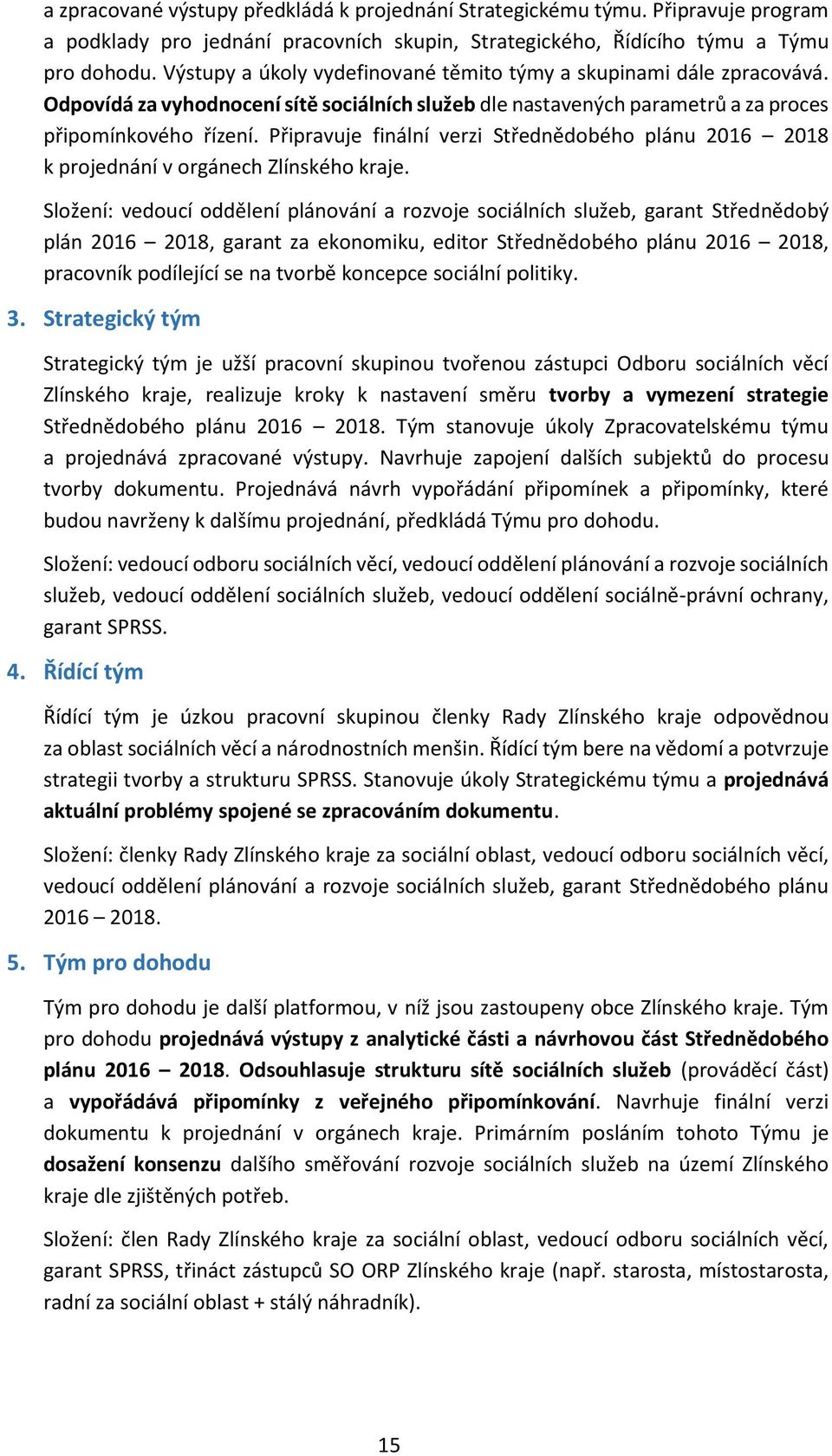 Připravuje finální verzi Střednědobého plánu 2016 2018 k projednání v orgánech Zlínského kraje.