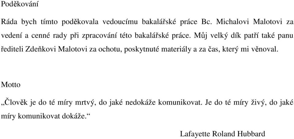 Můj velký dík patří také panu řediteli Zdeňkovi Malotovi za ochotu, poskytnuté materiály a za čas,