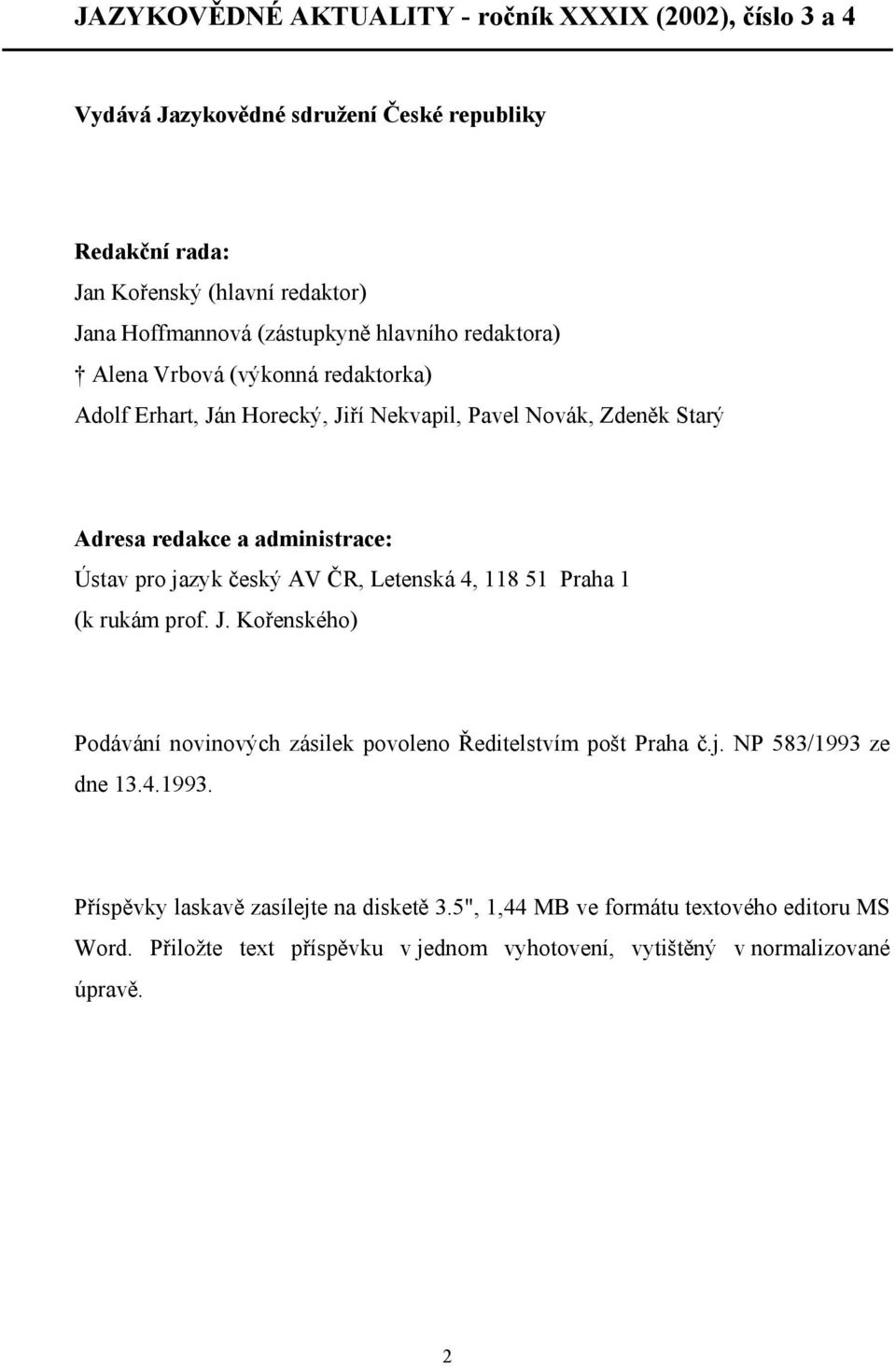 pro jazyk český AV ČR, Letenská 4, 118 51 Praha 1 (k rukám prof. J. Kořenského) Podávání novinových zásilek povoleno Ředitelstvím pošt Praha č.j. NP 583/1993 