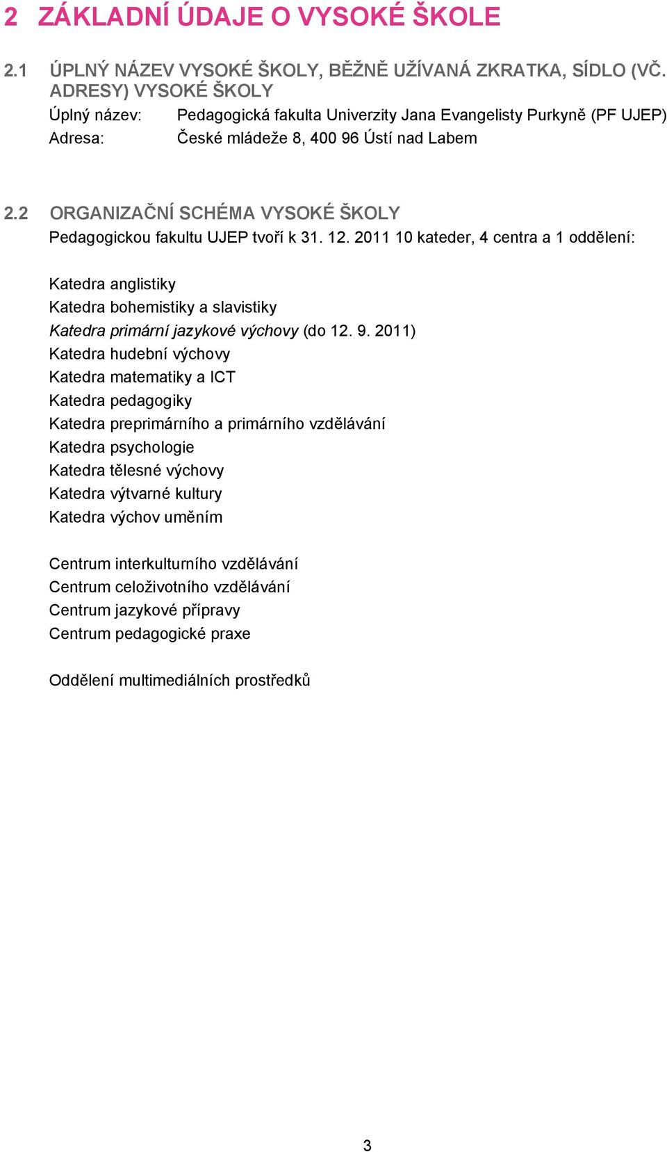 2 ORGANIZAČNÍ SCHÉMA VYSOKÉ ŠKOLY Pedagogickou fakultu UJEP tvoří k 3. 2.