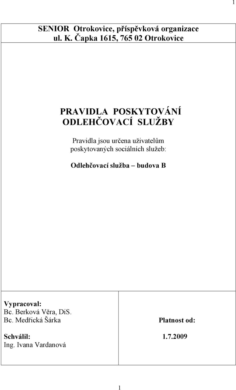 jsou určena uživatelům poskytovaných sociálních služeb: Odlehčovací služba