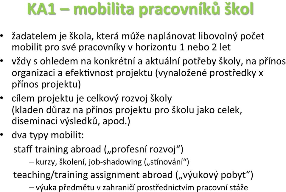 rozvoj školy (kladen důraz na přínos projektu pro školu jako celek, diseminaci výsledků, apod.