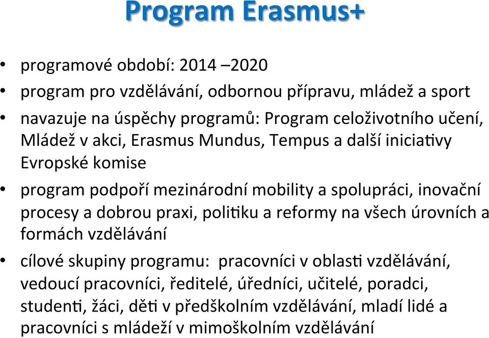 inovační procesy a dobrou praxi, polimku a reformy na všech úrovních a formách vzdělávání cílové skupiny programu: pracovníci v oblasm vzdělávání,