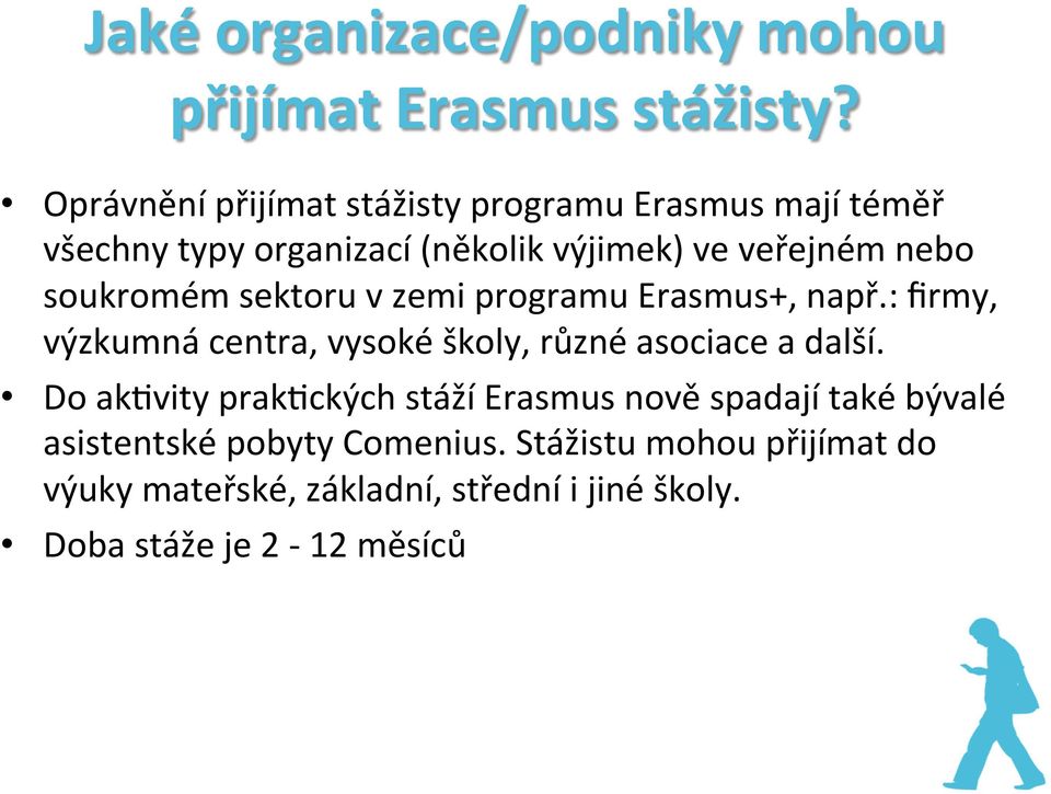 soukromém sektoru v zemi programu Erasmus+, např.: firmy, výzkumná centra, vysoké školy, různé asociace a další.