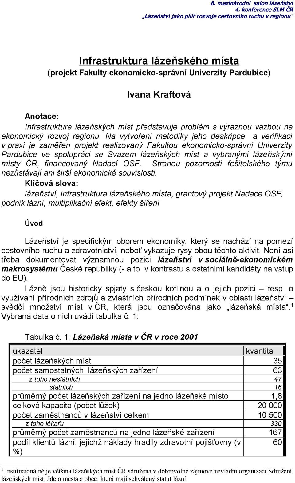 Na vytvoření metodiky jeho deskripce a verifikaci v praxi je zaměřen projekt realizovaný Fakultou ekonomicko-správní Univerzity Pardubice ve spolupráci se Svazem lázeňských míst a vybranými