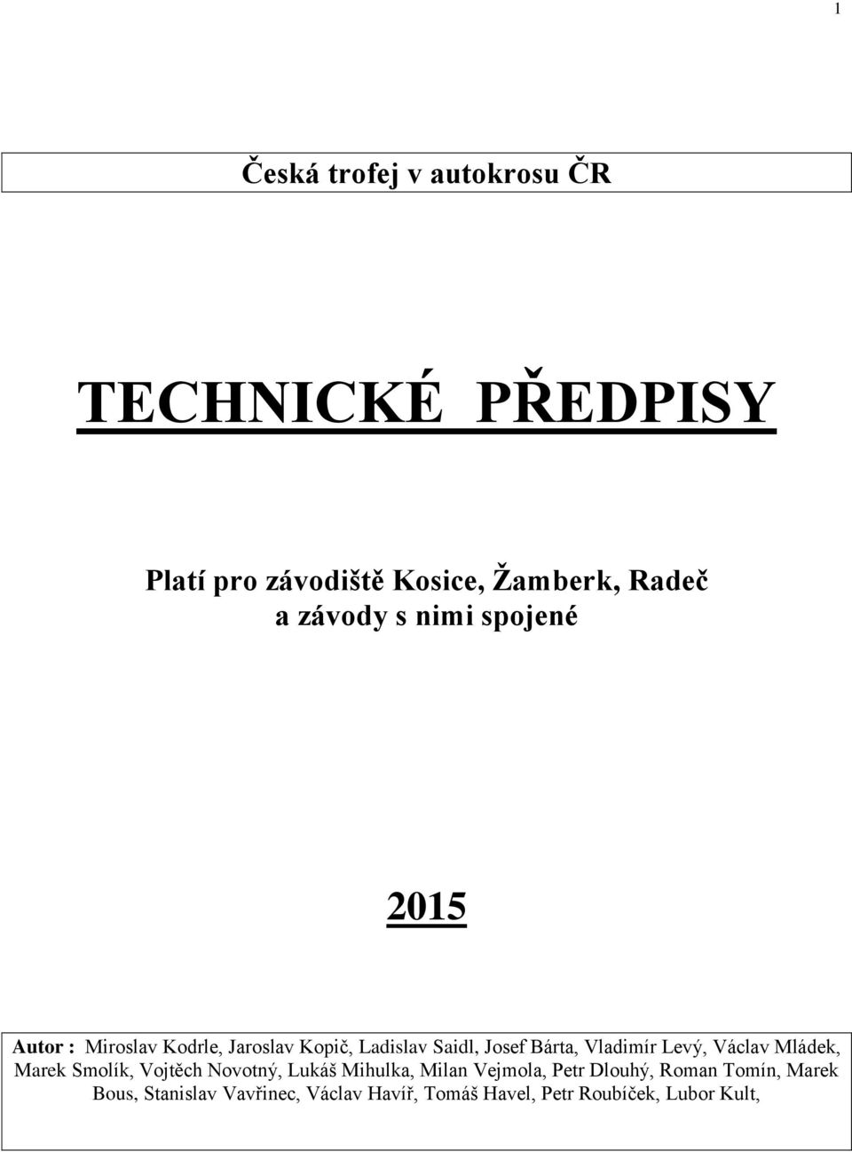 Vladimír Levý, Václav Mládek, Marek Smolík, Vojtěch Novotný, Lukáš Mihulka, Milan Vejmola, Petr