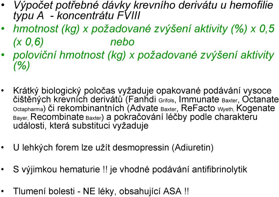 Octanate Octapharma) či rekombinantních (Advate Baxter, ReFacto Wyeth, Kogenate Bayer, Recombinate Baxter) a pokračování léčby podle charakteru události, která