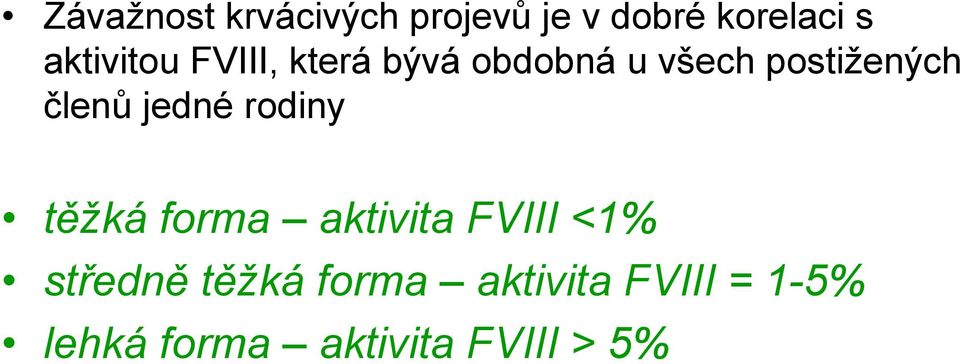 členů jedné rodiny těžká forma aktivita FVIII <1% středně