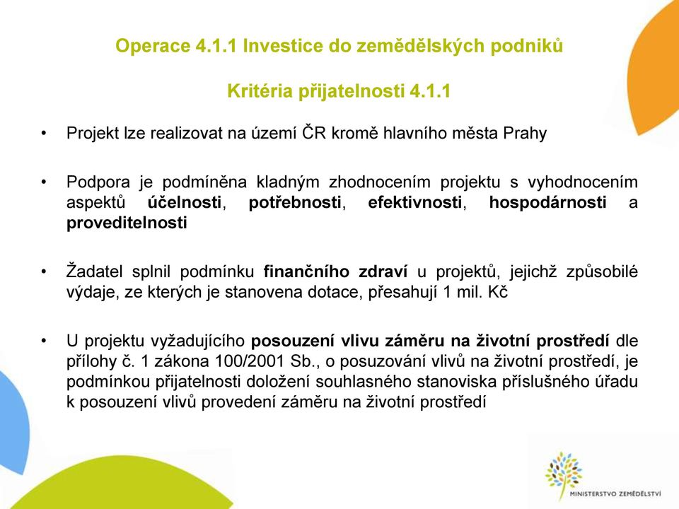 projektu s vyhodnocením aspektů účelnosti, potřebnosti, efektivnosti, hospodárnosti a proveditelnosti Žadatel splnil podmínku finančního zdraví u projektů, jejichž způsobilé