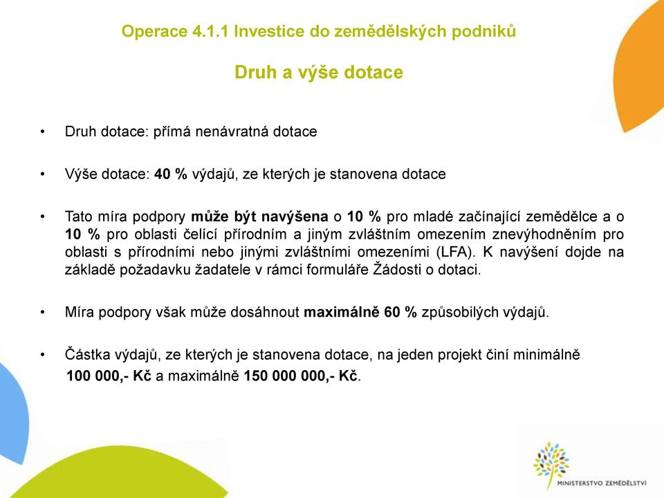 podpory může být navýšena o 10 % pro mladé začínající zemědělce a o 10 % pro oblasti čelící přírodním a jiným zvláštním omezením znevýhodněním pro oblasti s