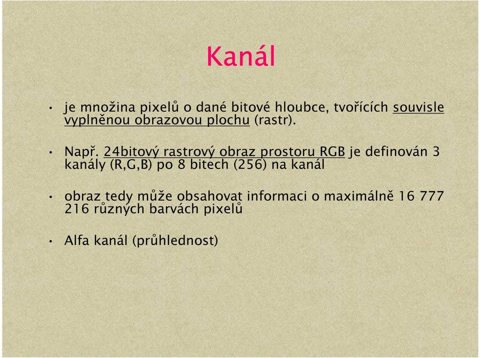 24bitový rastrový obraz prostoru RGB je definován 3 kanály (R,G,B) po 8