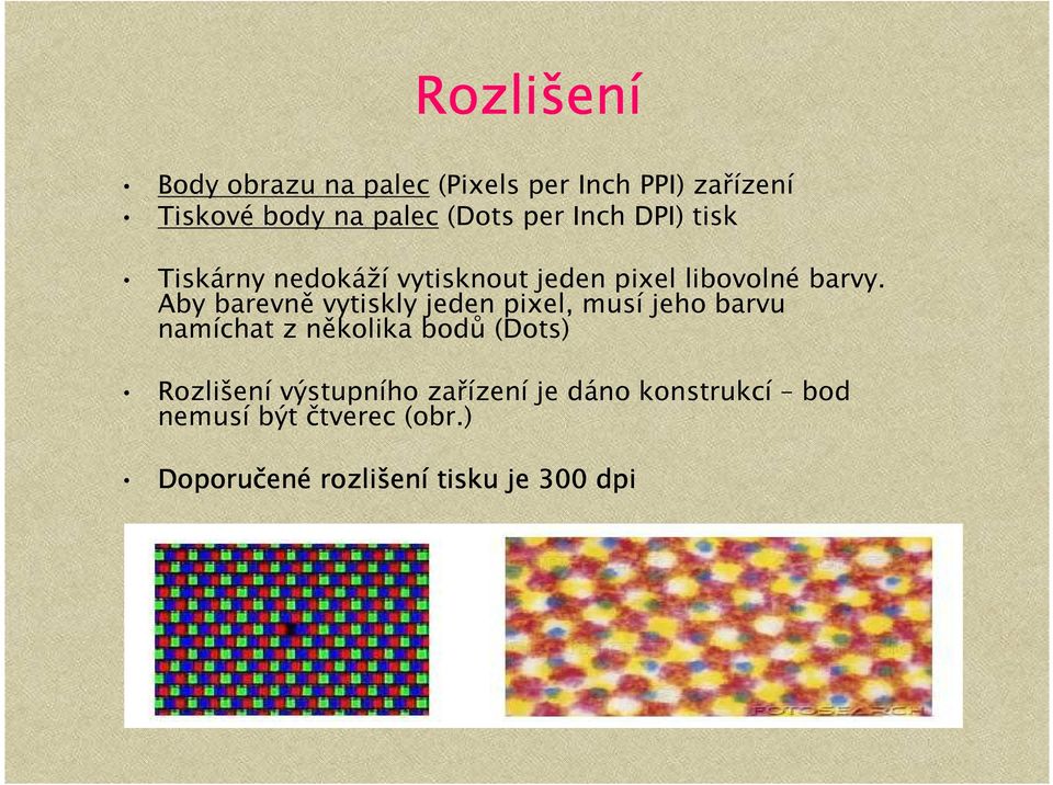 Aby barevně vytiskly jeden pixel, musí jeho barvu namíchat z několika bodů (Dots) Rozlišení