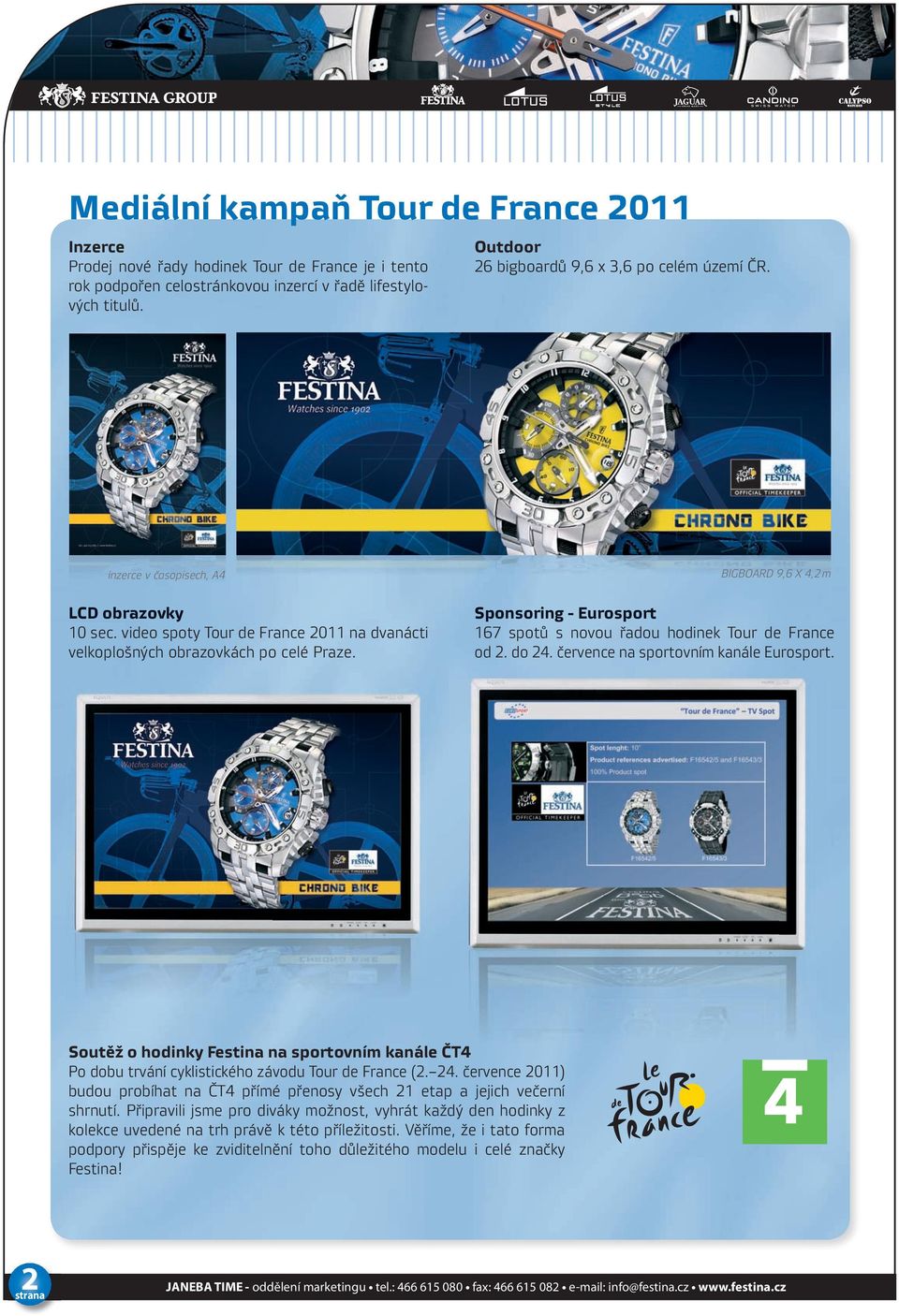 video spoty Tour de France 2011 na dvanácti velkoplošných obrazovkách po celé Praze. Sponsoring - Eurosport 167 spotů s novou řadou hodinek Tour de France od 2. do 24.