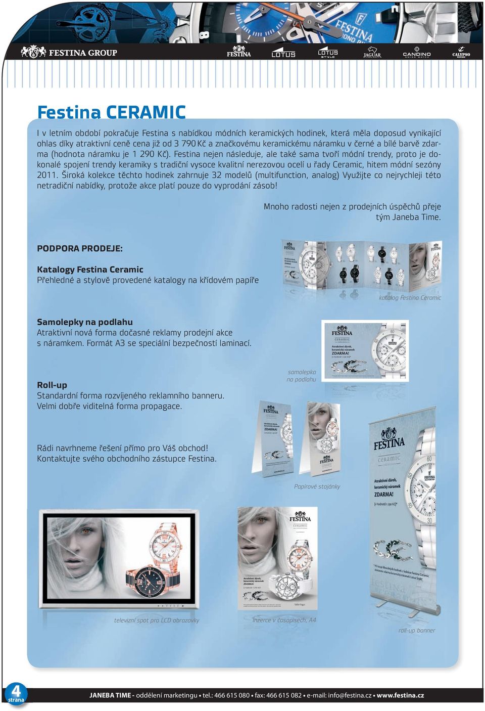 cz Vaše logo www.festina.cz * Při koupi libovolných hodinek z kolekce Festina Ceramic dostanete zdarma keramický náramek Lotus Style.