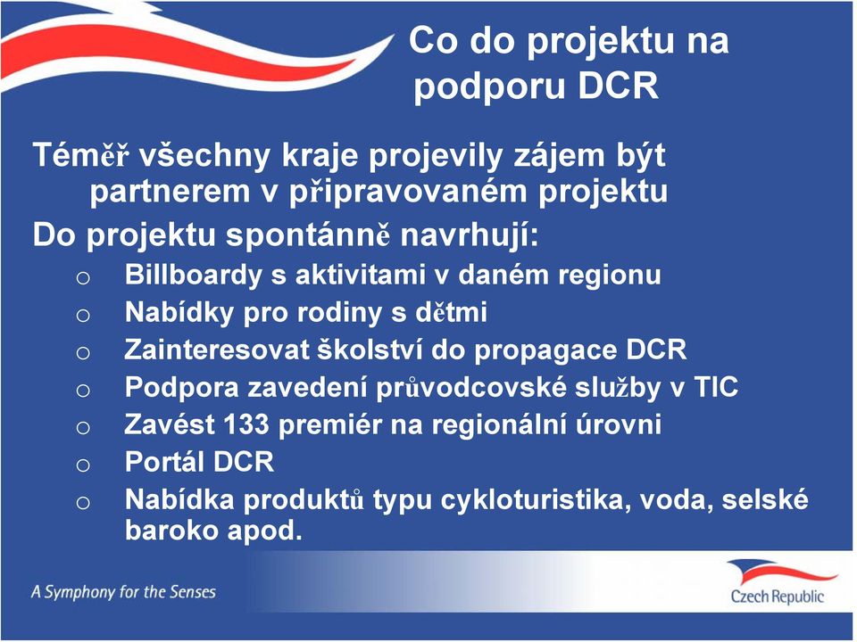 pro rodiny s dětmi Zainteresovat školství do propagace DCR Podpora zavedení průvodcovské služby v TIC