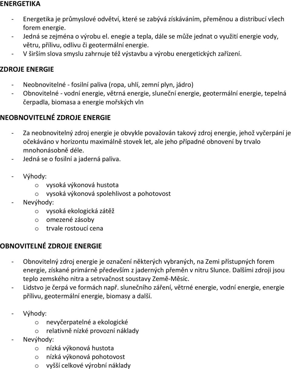 ZDROJE ENERGIE - Neobnovitelné - fosilní paliva (ropa, uhlí, zemní plyn, jádro) - Obnovitelné - vodní energie, větrná energie, sluneční energie, geotermální energie, tepelná čerpadla, biomasa a