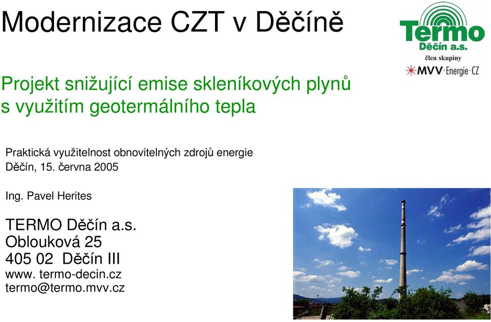 zdroj energie Dín, 15. ervna 2005 Ing. Pavel Herites 