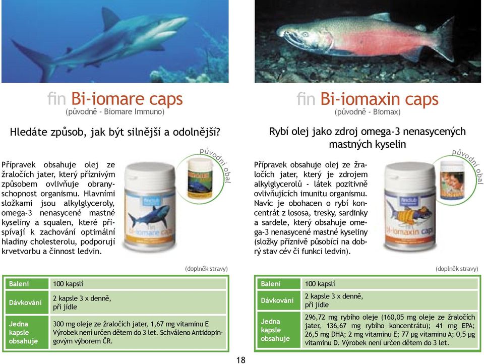 Navíc je obohacen o rybí koncentrát z lososa, tresky, sardinky a sardele, který omega-3 nenasycené mastné kyseliny (složky příznivě působící na rý stav cév či funkci dob- ledvin).