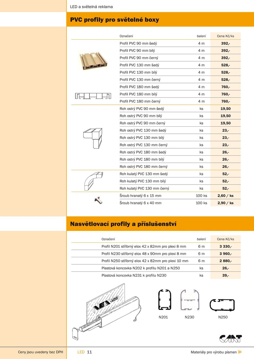 PVC 90 mm bílý ks 19,50 Roh ostrý PVC 90 mm černý ks 19,50 Roh ostrý PVC 130 mm šedý ks 23,- Roh ostrý PVC 130 mm bílý ks 23,- Roh ostrý PVC 130 mm černý ks 23,- Roh ostrý PVC 180 mm šedý ks 26,- Roh