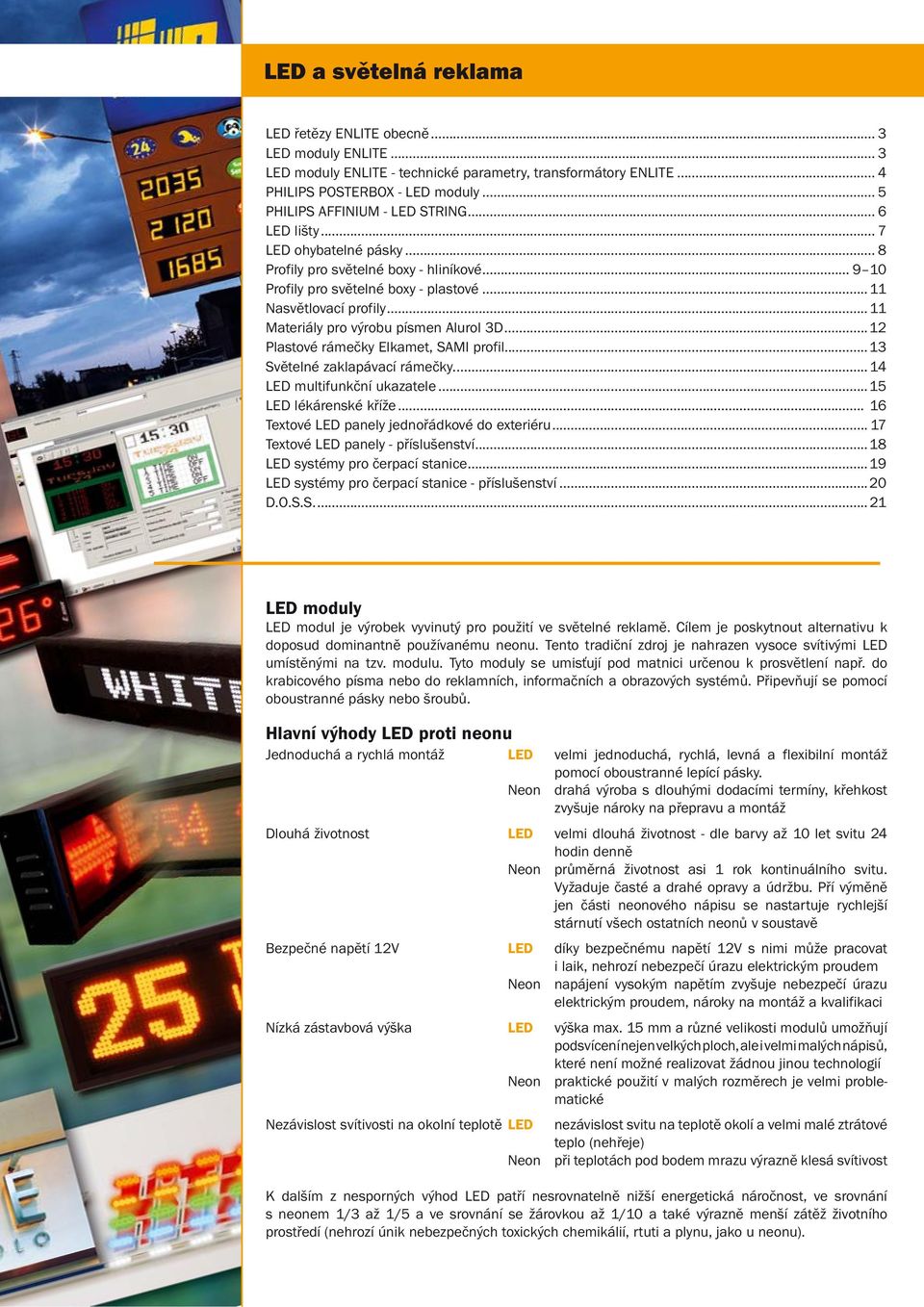 ..12 Plastové rámečky Elkamet, SAMI profil...13 Světelné zaklapávací rámečky.... 14 LED multifunkční ukazatele...15 LED lékárenské kříže... 16 Textové LED panely jednořádkové do exteriéru.