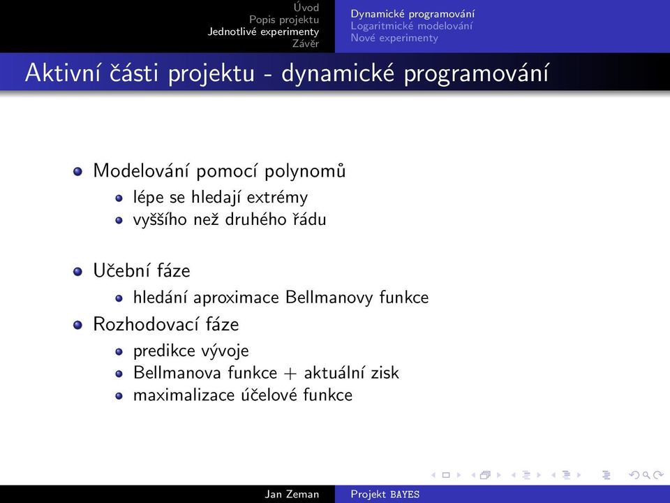 fáze hledání aproximace Bellmanovy funkce Rozhodovací fáze