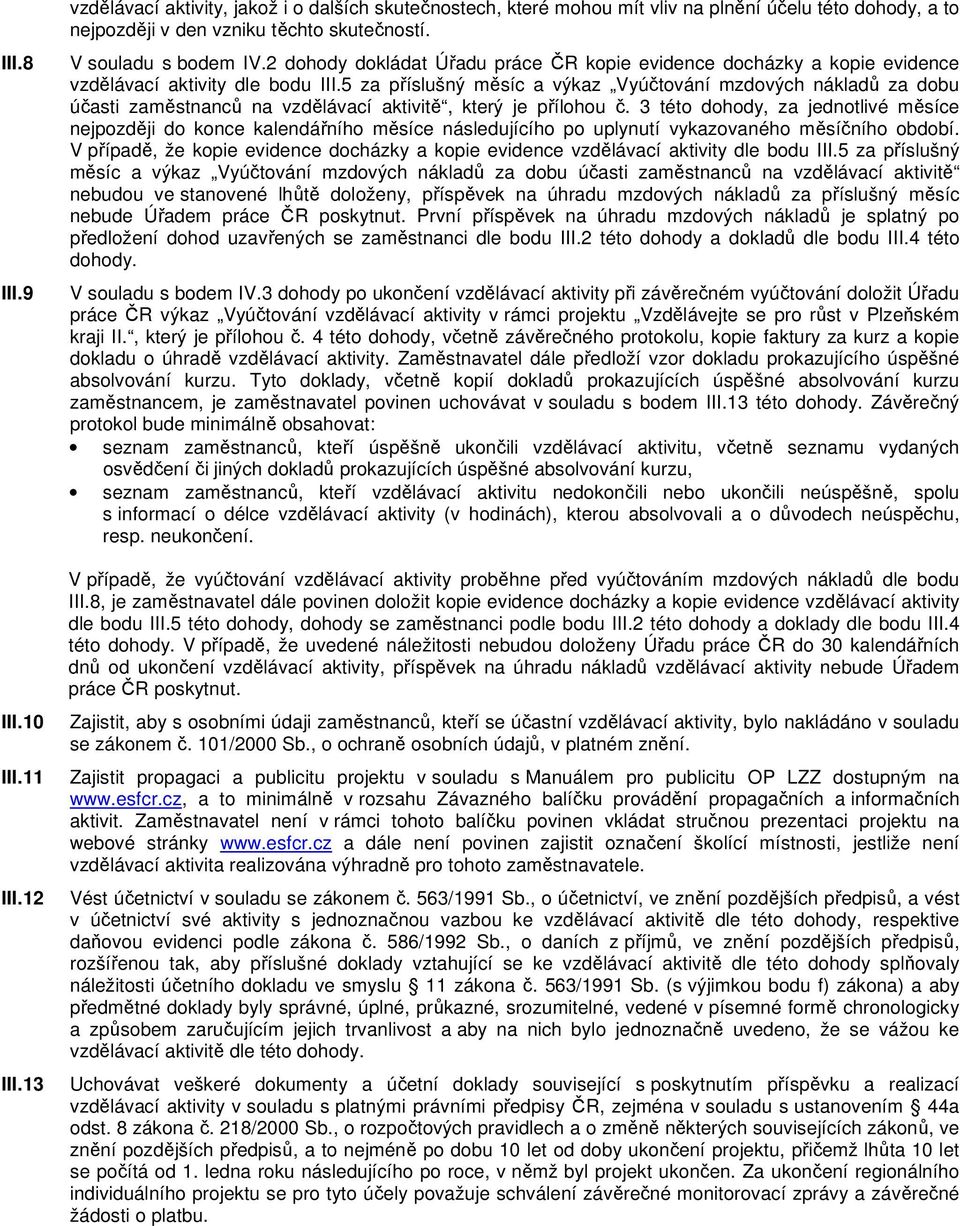 5 za příslušný měsíc a výkaz Vyúčtování mzdových nákladů za dobu účasti zaměstnanců na vzdělávací aktivitě, který je přílohou č.