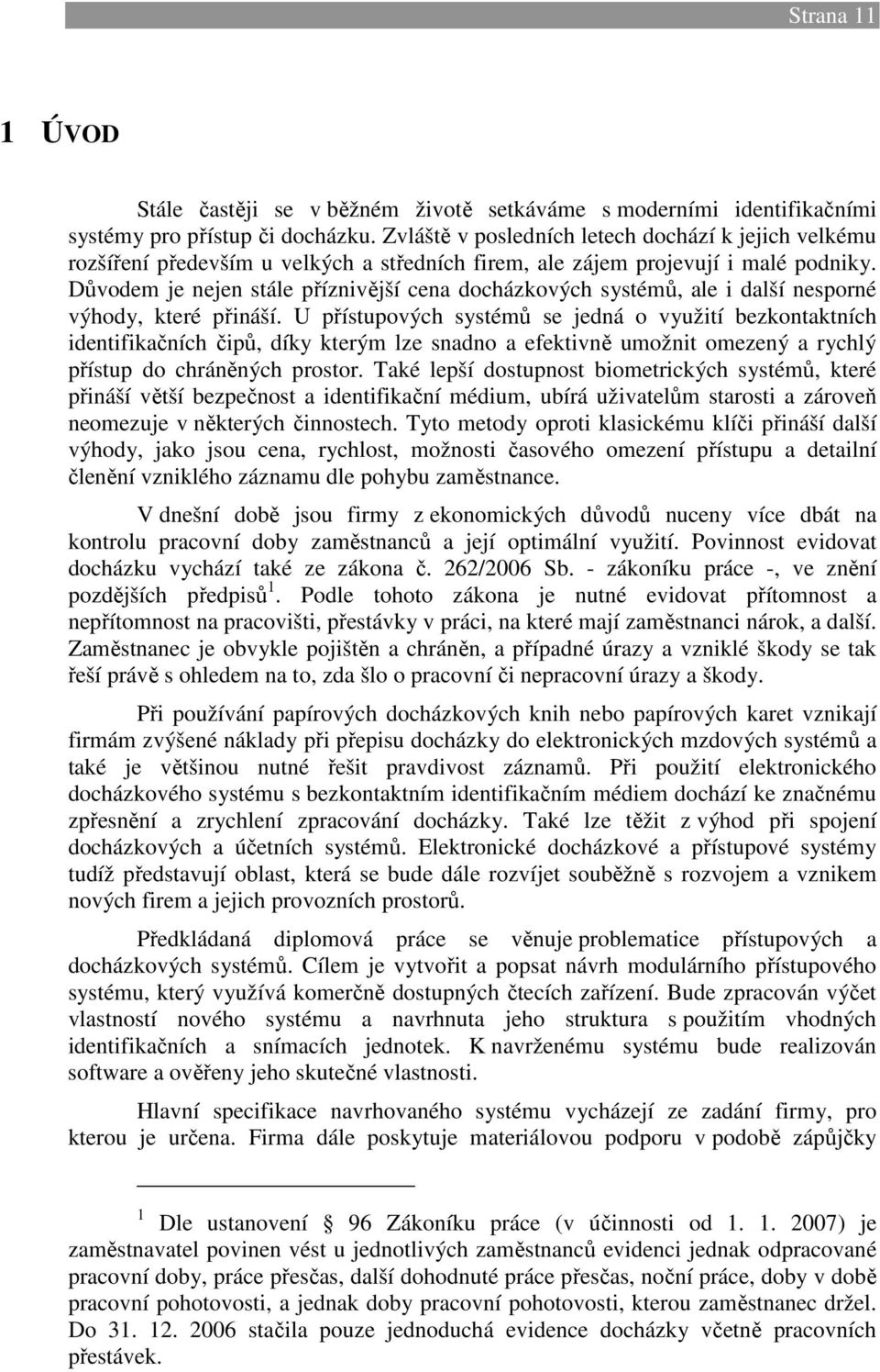 Důvodem je nejen stále příznivější cena docházkových systémů, ale i další nesporné výhody, které přináší.