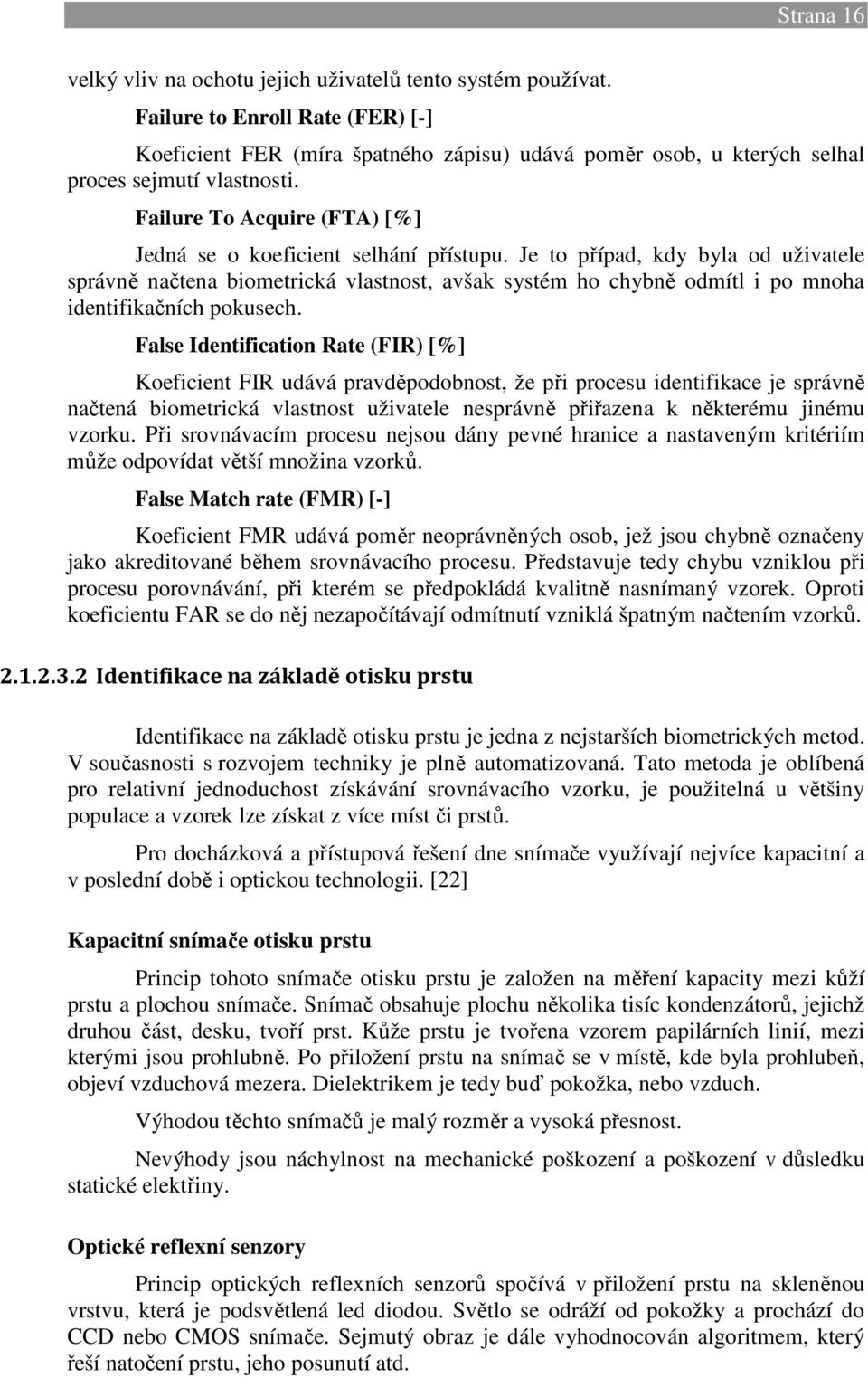 Failure To Acquire (FTA) [%] Jedná se o koeficient selhání přístupu.